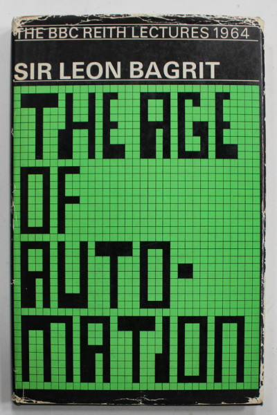 THE AGE OF AUTOMATION by SIR LEON BAGRIT , 1965 , EXEMPLAR SEMNAT DE TRAIAN HERSENI *
