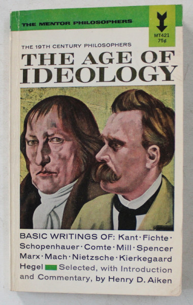 THE AGE OF IDEOLOGY , THE 19th CENTURY PHILOSOPHERS , SELECTED , WITH INTRODUCTION AND INTERPRETIVE COMENTARY by HENRY D. AIKEN , 1956