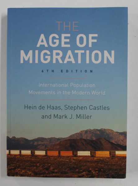 THE AGE OF MIGRATION: INTERNATIONAL POPULATION MOVEMENTS IN THE MODERN WORLD, 6TH EDITION by HEIN DE HAAS / ... / MARK J. MILLER , 2020