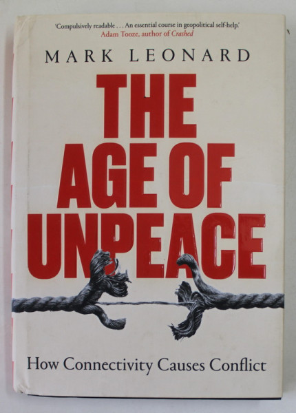 THE AGE OF UNPEACE by MARK LEONARD , HOW  CONNECTIVITY CAUSES CONFLICT , 2021
