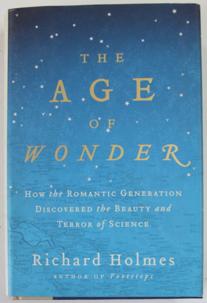 THE AGE OF WONDER by RICHARD HOLMES , HOW THE ROMANTIC GENERATION DISCOVERED THE BEAUTY AND TERROR OF SCIENCE , 2008
