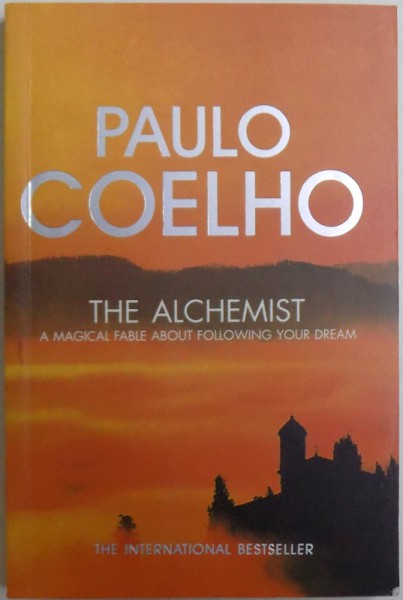 THE ALCHEMIST  - A MAGICAL FABLE ABOUT FOLLOWING YOUR DREAM  by PAULO COELHO , 2003