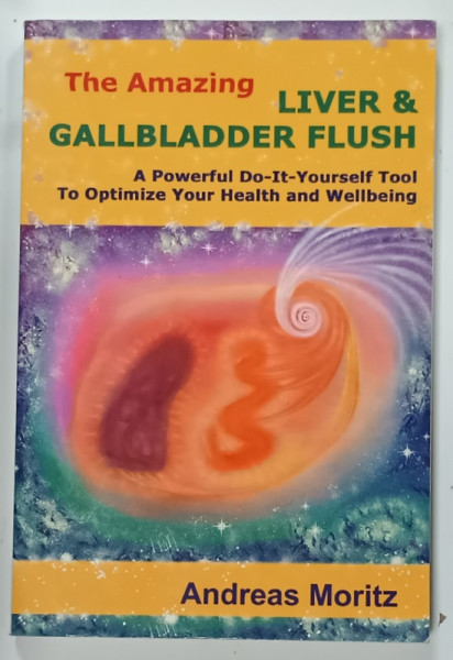 THE AMAZING LIVER and GALLBLADDER FLUSH by ANDREAS MORITZ , 2008