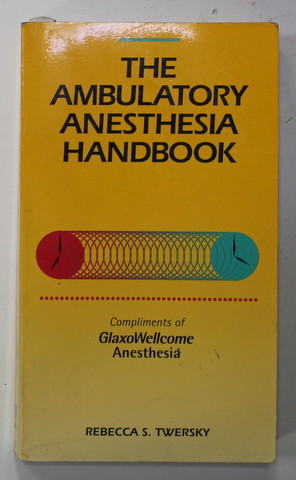 THE AMBULATORY ANESTHESIA HANDBOOK by REBECCA S. TWERSKY , 1995