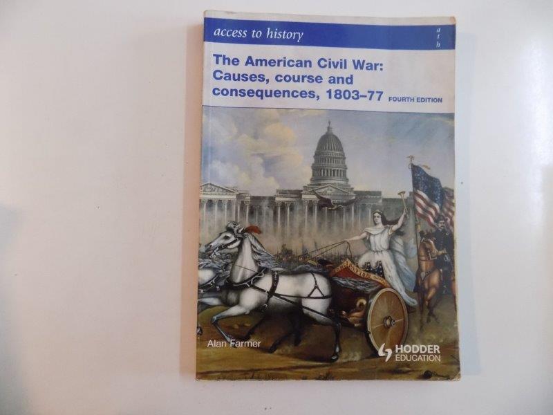 THE AMERICAN CIVIL WAR:CAUSES , COURSE AND CONSEQUENCES , 1803-77 , FOURTH EDITION de ALAN FARMER 2006