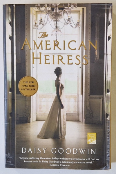 THE AMERICAN HEIRESS by DAISY GOODWIN , A NOVEL , PREZINTA HALOURI DE APA *