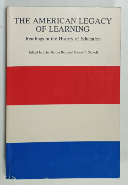 THE AMERICAN LEGACY OF LEARNING , READING IN THE HISTORY OF EDUCATION , edited by JOHN HARDIN BEST and ROBERT T. SIDWELL , 1967