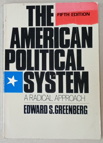 THE AMERICAN POLITICAL SYSTEM , A RADICAL APPROACH by EDWARD S. GREENBERG , 1986