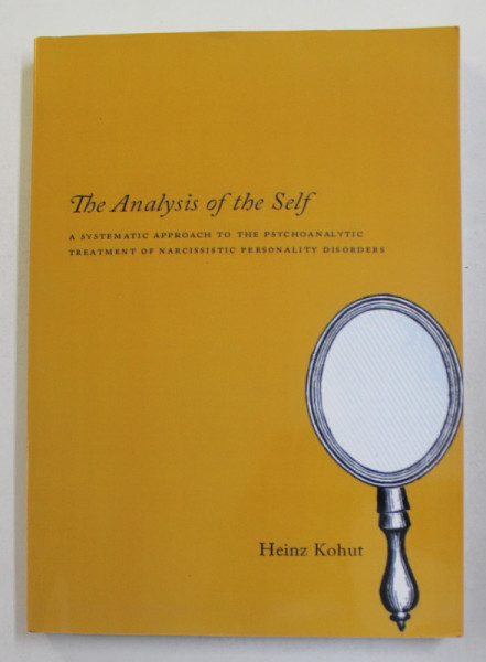 THE ANALYSIS OF THE SELF - ...TREATMENT OF NARCISSISTIC PERSONALITY DISORDERS by HEINZ KOHUT , 2009