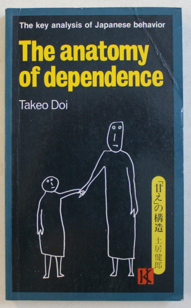 THE ANATOMY OF DEPENDENCE - THE KEY ANALYSIS OF JAPANESE BEHAVIOR by TAKEO DOI , 1984