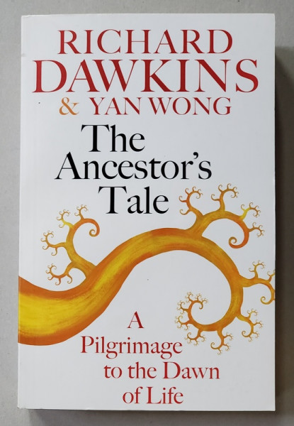 THE ANCESTOR 'S TALE - A PILGRIMAGE TO THE DAWN OF LIFE by RICHARD DAWKINS and YAN WONG , 2017
