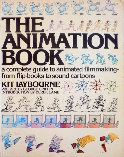 THE ANIMATION BOOK, A COMPLETE GUIDE TO ANIMATED FILMMAKING FROM FLIP-BOOKS TO SOUND CARTOONS de KIT LAYBOURNE, 1979