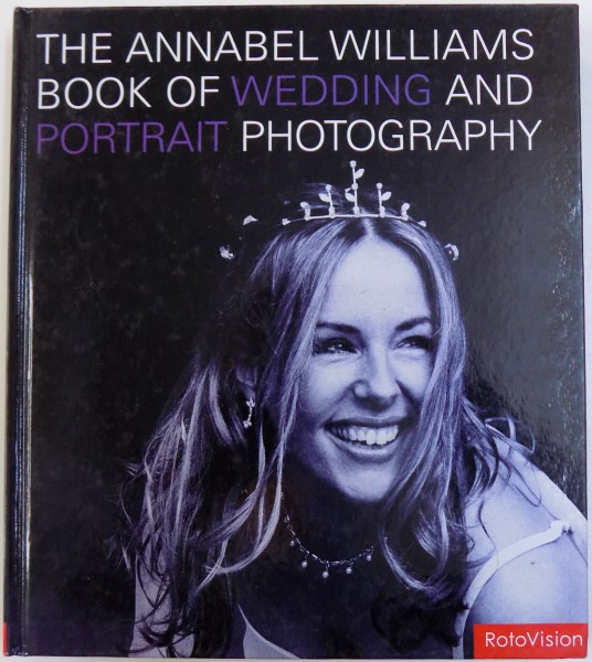 THE ANNABEL WILLIAMS BOOK OF WEDDING AND PORTRAIT PHOTOGRAPHY , 2003