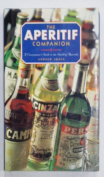 THE APERITIF COMPANION , A CONNOISEUR ' S GUIDE TO THE WORLD OF APERITIFS by ANDREW JONES , 1998