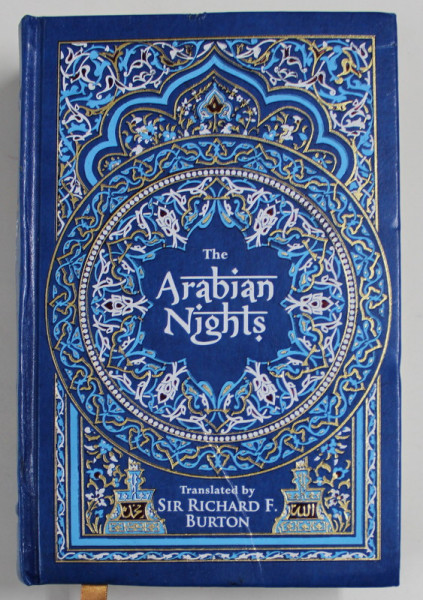 THE ARABIAN NIGHTS , translated by SIR RICHARD F. BURTON , 2016 , EDITIE DE LUX,  BLOCUL DE FILE  INTEGRAL AURIT  , LEGATURA DE ARTA , INTEGRAL PIELE