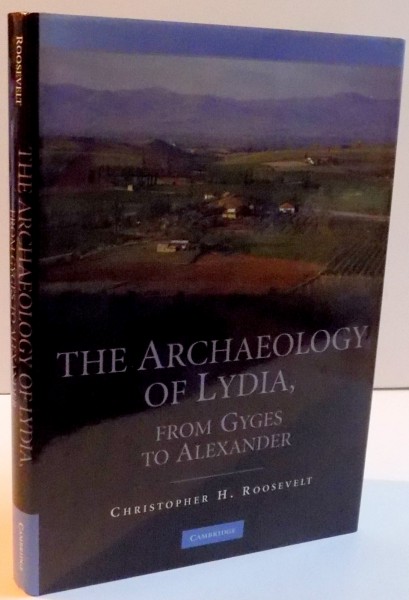 THE ARCHAEOLOGY OF LYDIA , FROM GYGES TO ALEXANDER , 2009