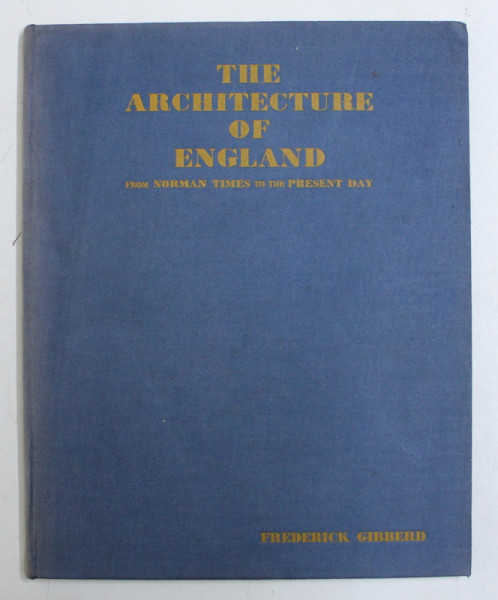THE ARCHITECTURE OF ENGLAND FROM NORMAN TIMES TO THE PRESENT DAY by FREDERICK GIBBERD , 1938