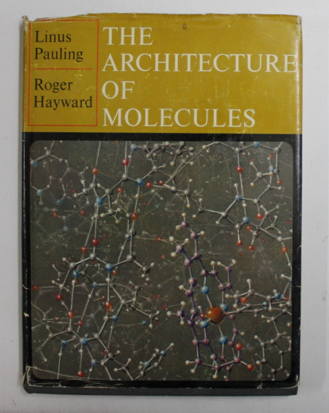 THE ARCHITECTURE OF MOLECULES by LINUS PAULING and ROGER HAYWARD , 1964