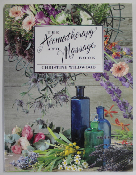 THE AROMATHERAPY AND MASSAGE BOOK by CHRISTINE WILDWOOD , 1993
