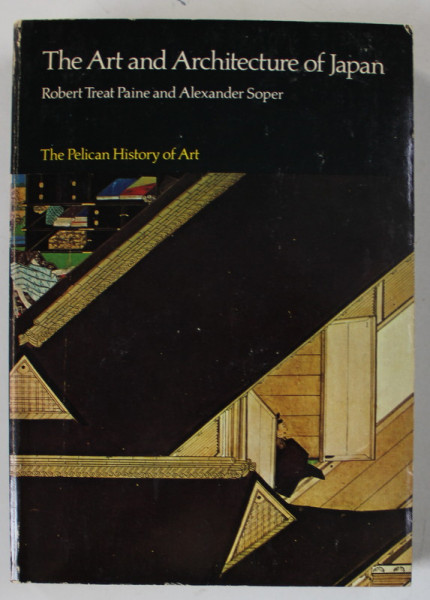THE ART AND ARCHITECTURE OF JAPAN by ROBERT TREAT PAINE and ALEXANDER SOPER , 1977
