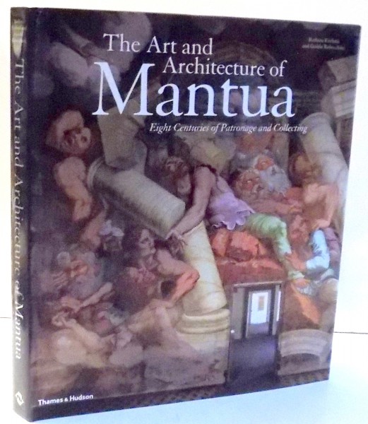 THE ART AND ARCHITECTURE OF MANTUA by BARBARA FURLOTTI, GUIDO REBECCHINI , 2008