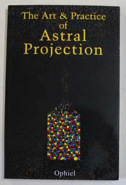 THE ART and PRACTICE of ASTRAL PROJECTION by OPHIEL  , 1992