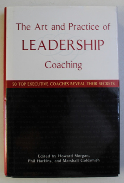 THE ART AND PRACTICE OF LEADERSHIP  COACHING , edited by HOWARD MORGAN ...MARSHALL GOLDSMITH , 2004