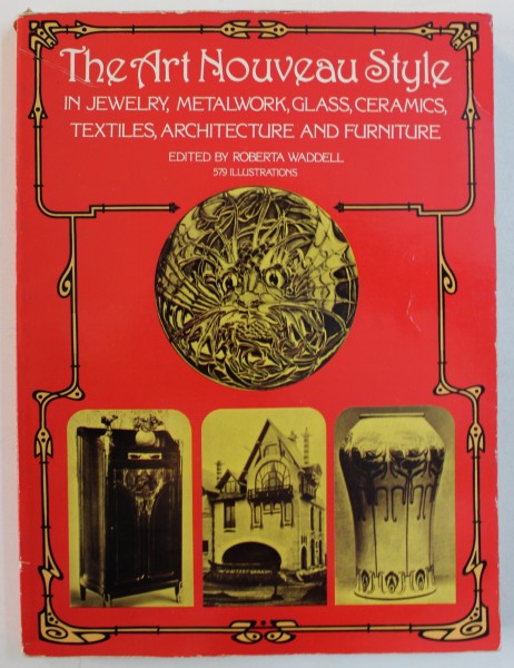 THE ART NOUVEAU STYLE IN JEWELRY ....FURNITURE , edited by ROBERTA WADDELL , 579 illustrations , 1977
