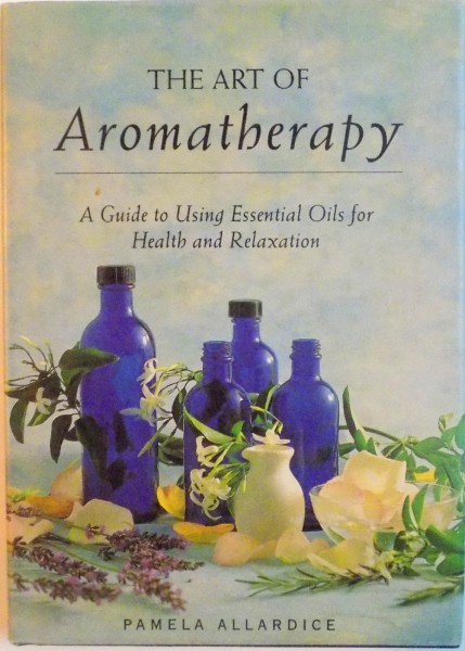 THE ART OF AROMATHERAPY, A GUIDE TO USING ESSENTIAL OILS FOR HEALTH AND RELAXATION de PAMELA ALLARDICE, 1998