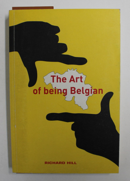 THE ART OF BEING BELGIAN by RICHARD HILL , 2005
