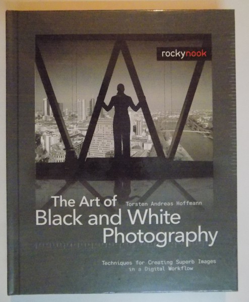 THE ART OF BLACK AND WHITE PHOTOGRAPHY by TORSTEN ANDREAS HOFFMANN , 2008