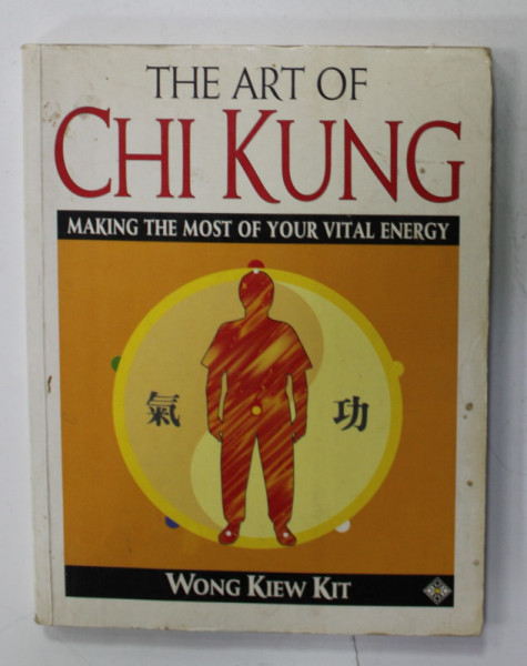 THE ART OF CHI KUNG , MAKING THE MOST OF YOUR VITAL ENERGY by WONG KIEW KIT , 1993