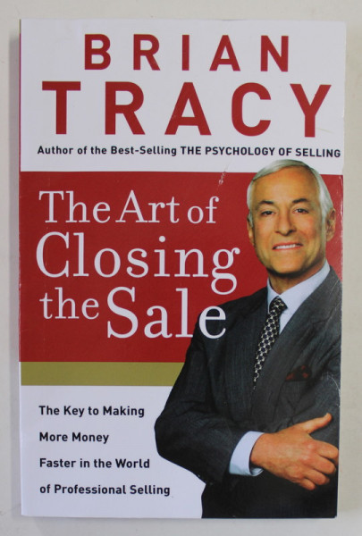 THE ART OF CLOSING THE SALE by BRIAN TRACY , 2007