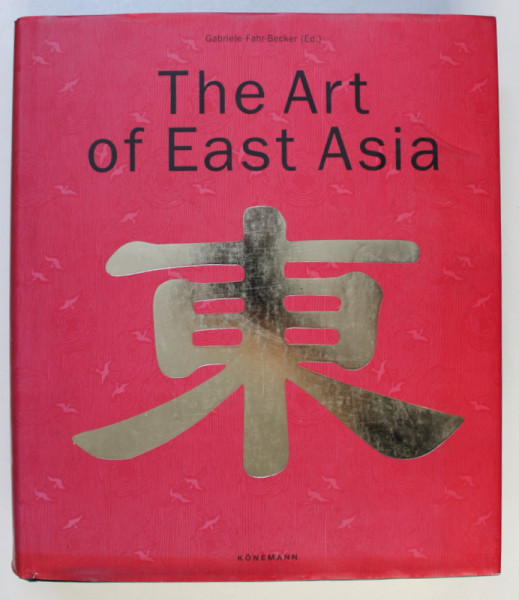 THE ART OF EAST ASIA by GABRIELE FAHR - BECKER , 2006