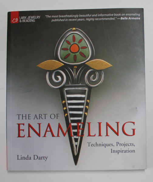 THE ART OF ENAMELING - TECHNIQUES , PROJECTS , INSPIRATION by LINDA DARTY , 2004
