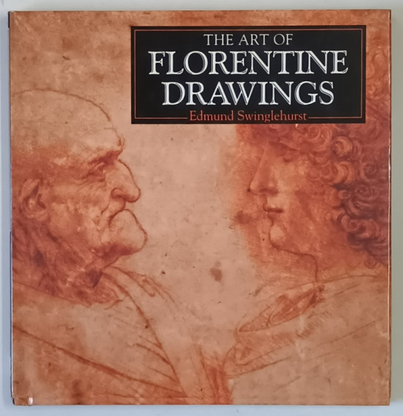 THE ART OF FLORENTINE DRAWINGS by EDMUND SWINGLEHURST , 1996