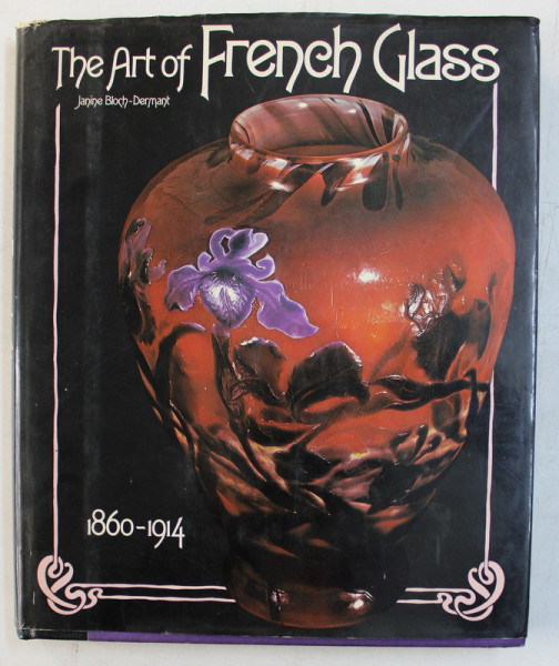 THE ART OF FRENCH GLASS by JANINE BLOCH  - DERMANT , 1860 - 1914 , 1980