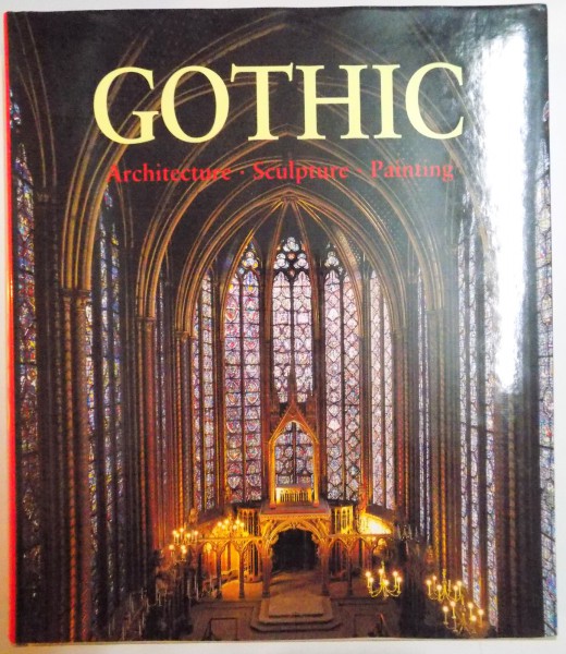 THE ART OF GOTHIC , ARCHITECTURE , SCULPTURE , PAINTING , EDITED by ROLF TOMAN , PHOTOGRAPHY by ACHIM BEDNORZ , 1999