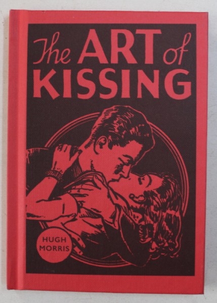 THE ART OF KISSING by HUGH MORRIS , 2017