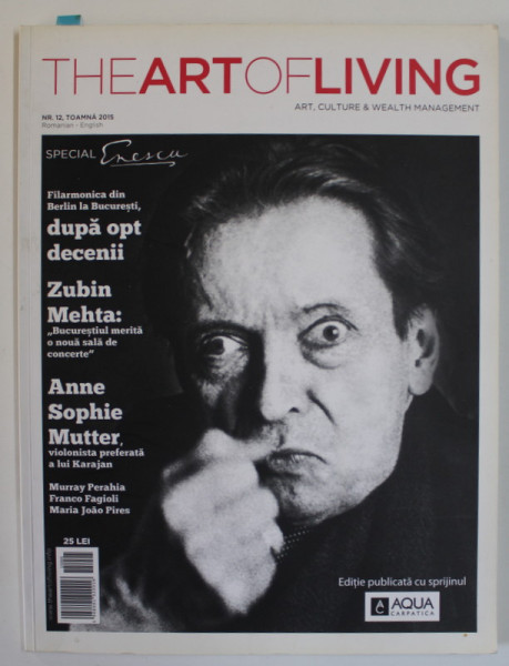 THE ART OF LIVING , ART, CULTURE and WEALTH MANAGEMENT , MAGAZINE , ROMANIAN - ENGLISH , NR. 12, 2015 , NR. SPECIAL FESTIVAL  '' GEORGE ENESCU ''ENESCU