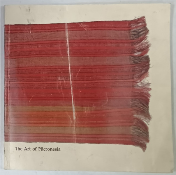 THE ART OF MICRONESIA , THE UNIVERSITY OF HAWAII ART GALLERY , essays by JEROME FELDMAN and DONALD H. RUBINSTEIN , 1986 , PREZINTA  URME DE INDOIRE