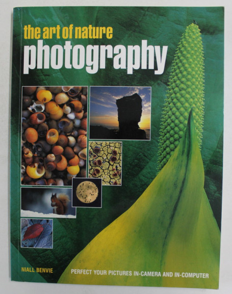 THE ART OF NATURE PHOTOGRAPHY by NIALL BENVIE , 2004