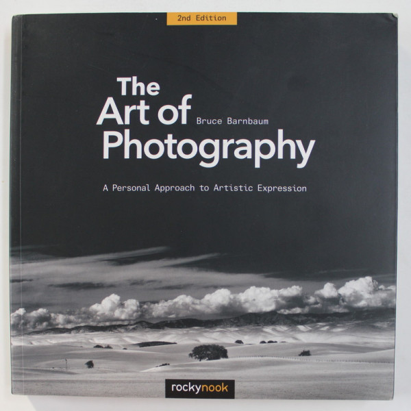 THE ART OF PHOTOGRAPHY - A PERSONAL APPROACH TO ARTISTIC EXPRESSION by BRUCE BARNBAUM , 2017