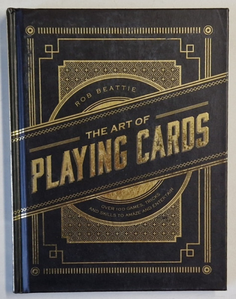 THE ART OF PLAYING CARDS by ROB BEATTIE , OVER 100 GAMES , TRICKS AND SKILLS ..., 2009