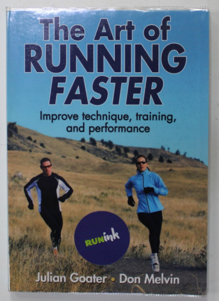 THE ART OF RUNNING FASTER , IMPROVE TECHNIQUE , TRAINING , AND PERFORMANCE by JULIAN GOATER and DON MELVIN , 2012
