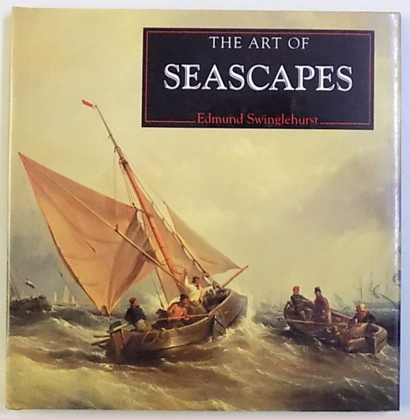 THE ART OF SEASCAPES by EDMUND SWINGLEHURST , 1995
