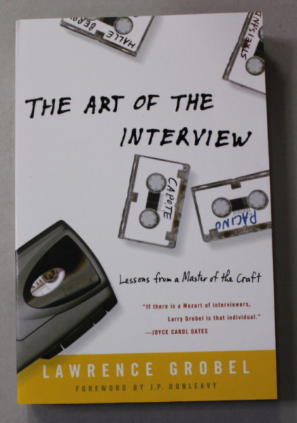 THE ART OF THE INTERVIEW - LESSONS FROM A MASTER OF THE CRAFT by LAWRENCE GROBEL , 2004
