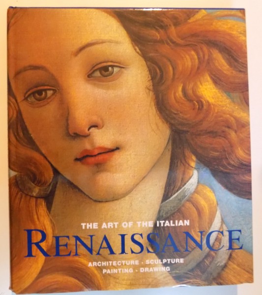 THE ART OF THE ITALIAN RENAISSANCE , ARCHITECTURE , SCULPTURE , PAINTING , DRAWING , 1995
