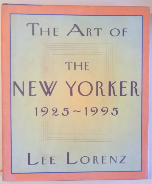 THE ART OF THE NEW- YORKER 1925 - 1995 by LEE LORENZ , 1995