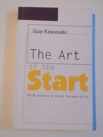 THE ART OF THE START , GHID PENTRU ORICINE INCEPE ORICE de GUY KAWASAKI , 2011
